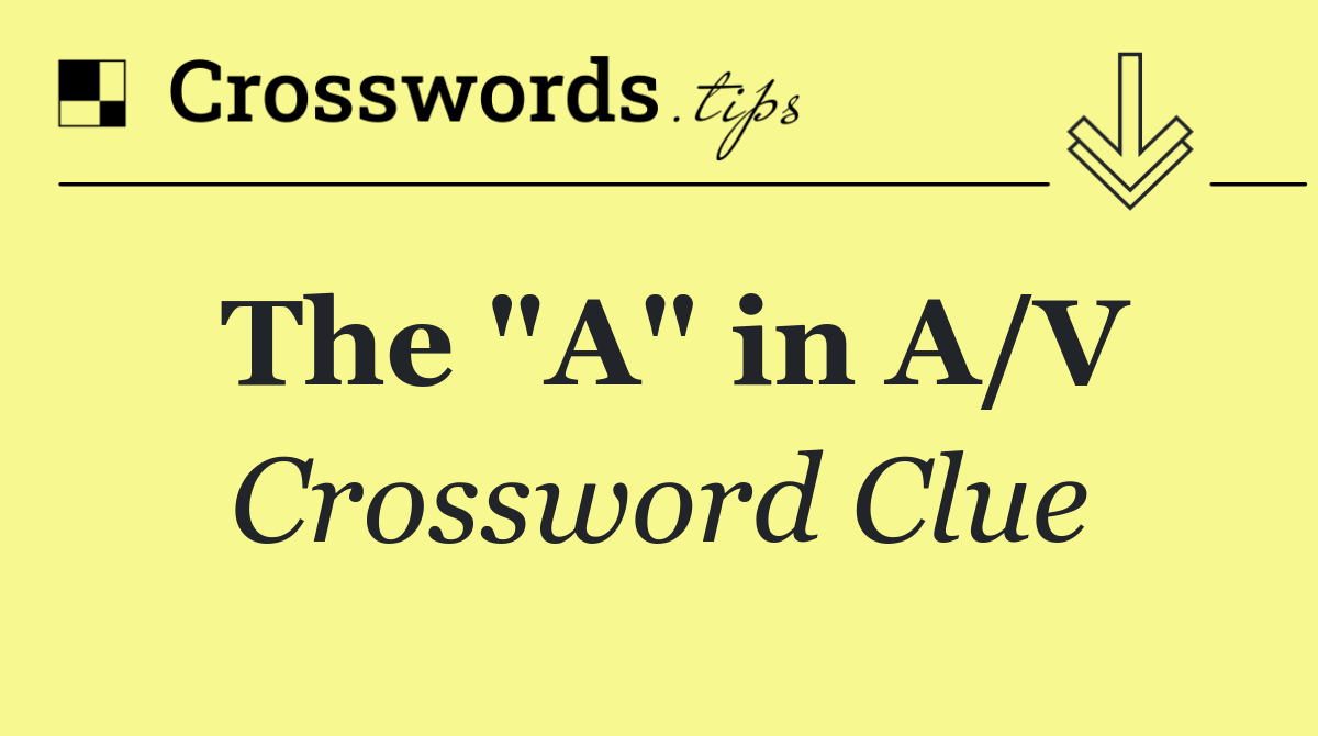 The "A" in A/V