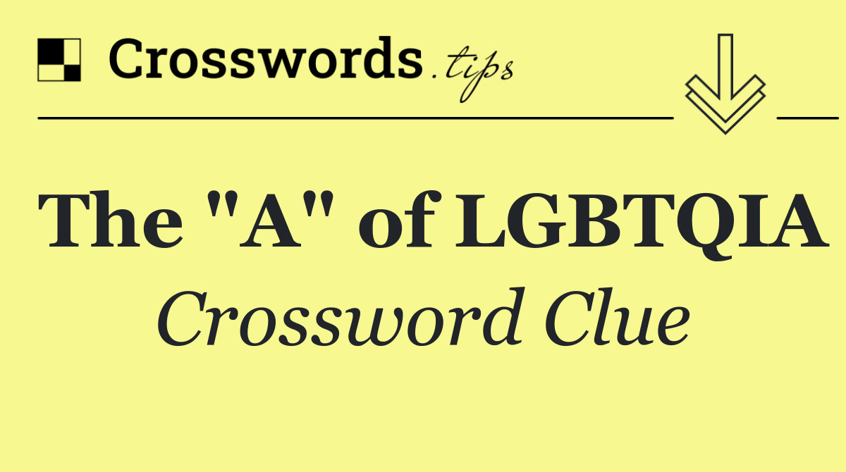 The "A" of LGBTQIA