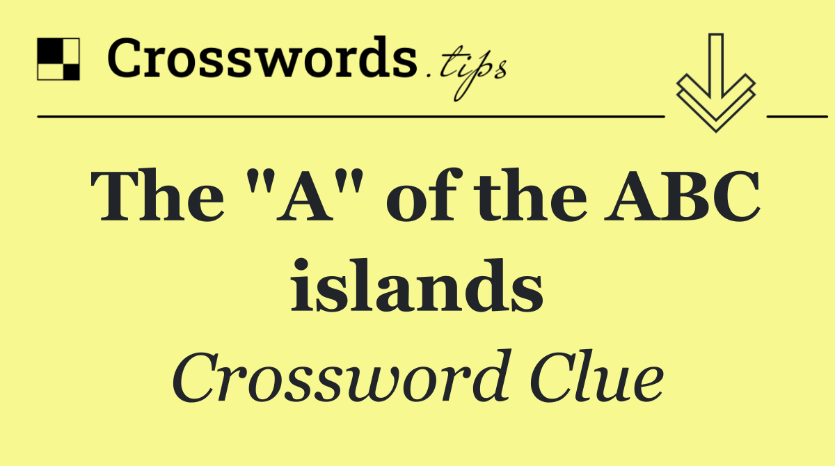 The "A" of the ABC islands