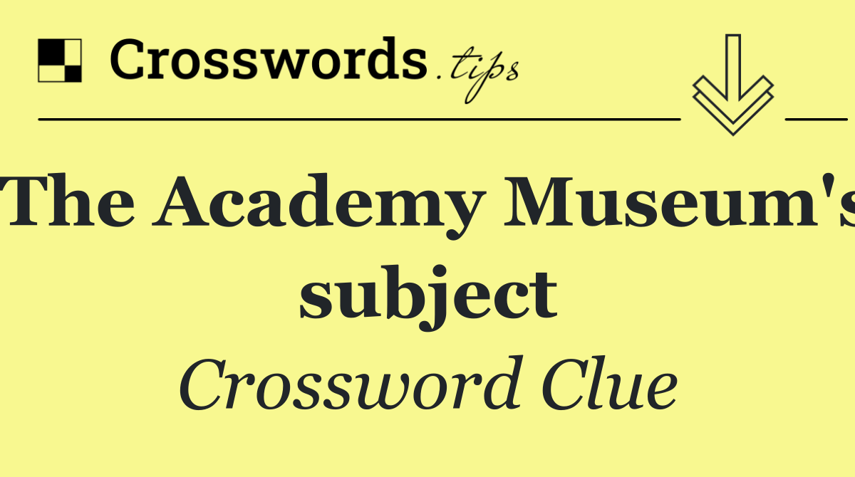 The Academy Museum's subject
