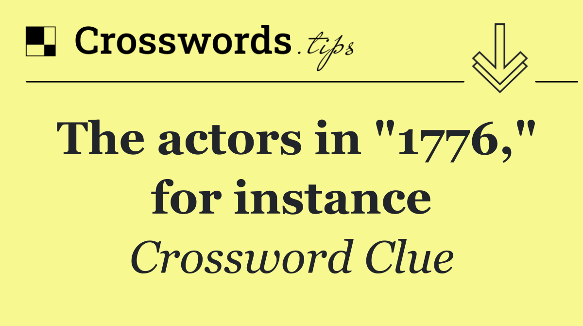 The actors in "1776," for instance