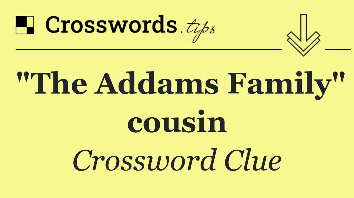 "The Addams Family" cousin