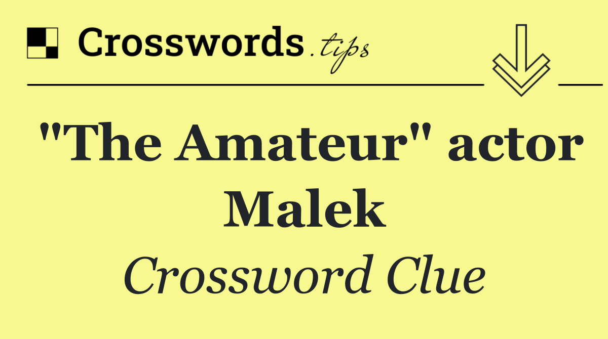 "The Amateur" actor Malek