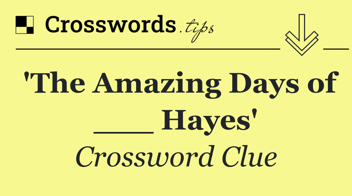 'The Amazing Days of ___ Hayes'