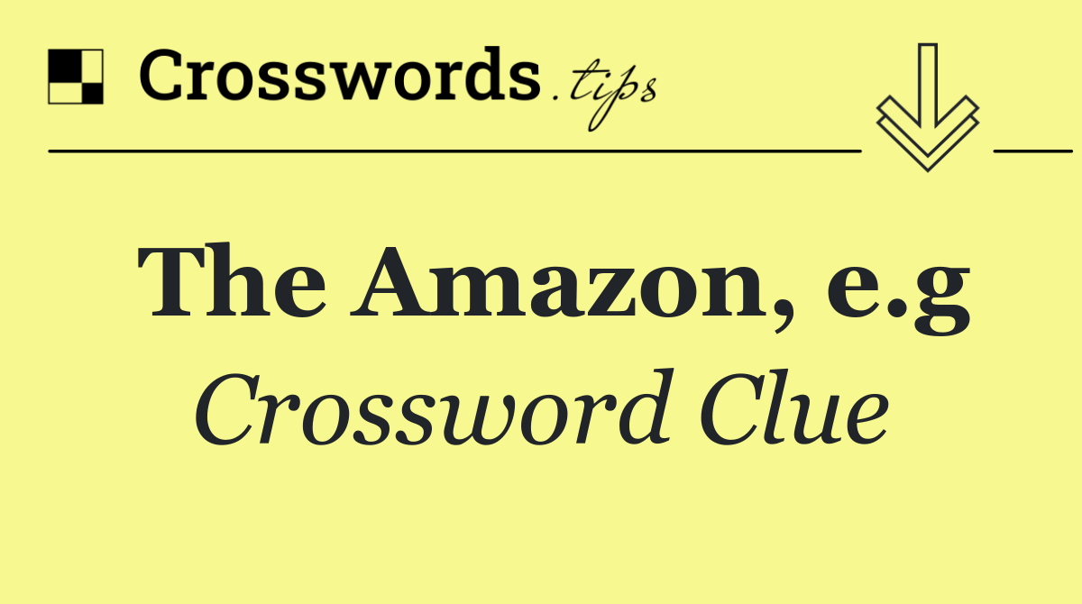 The Amazon, e.g