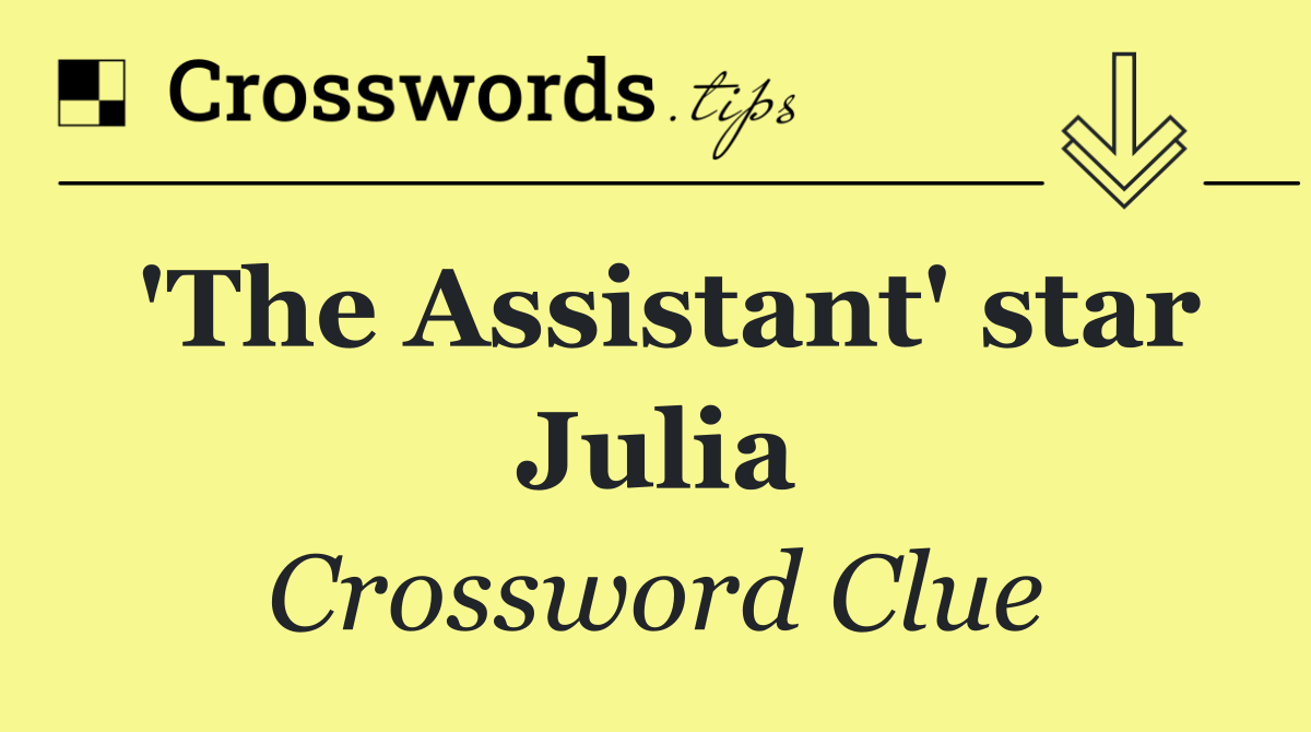 'The Assistant' star Julia