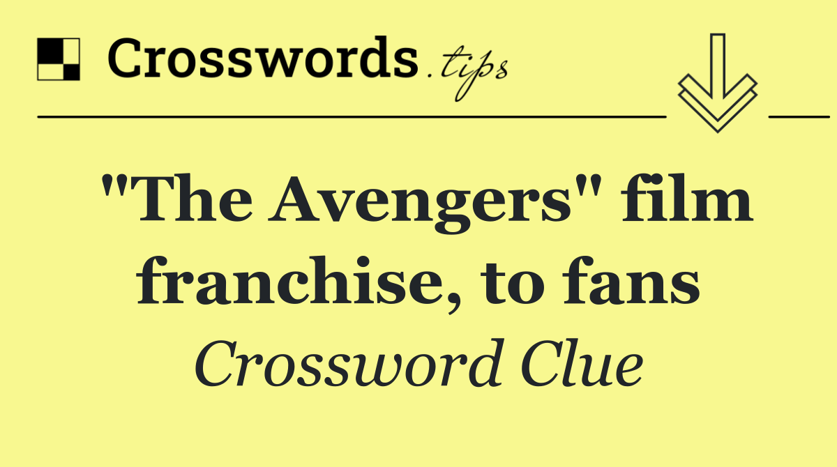 "The Avengers" film franchise, to fans