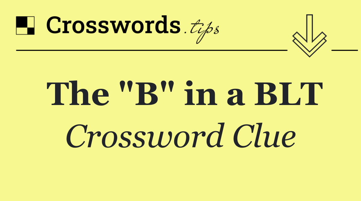 The "B" in a BLT