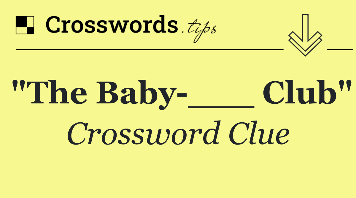 "The Baby ___ Club"