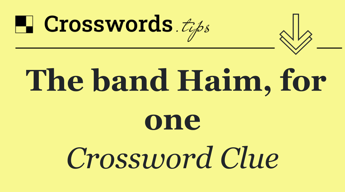 The band Haim, for one