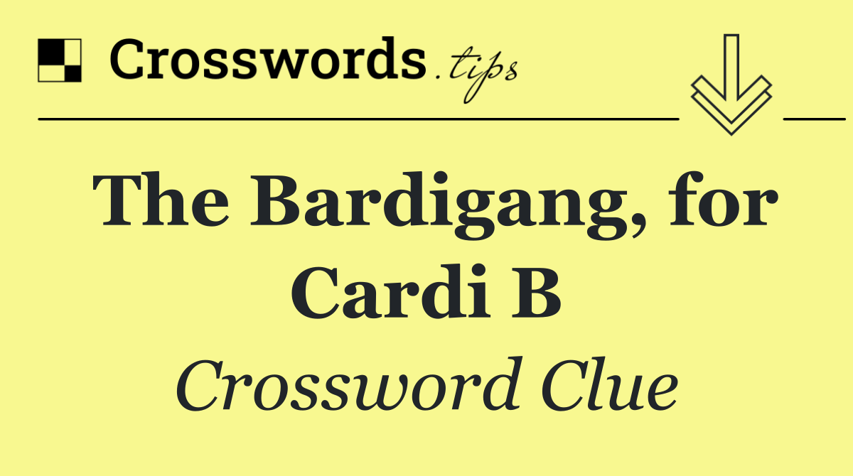 The Bardigang, for Cardi B