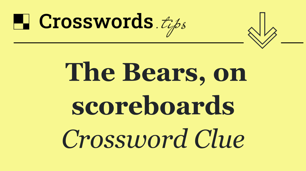 The Bears, on scoreboards
