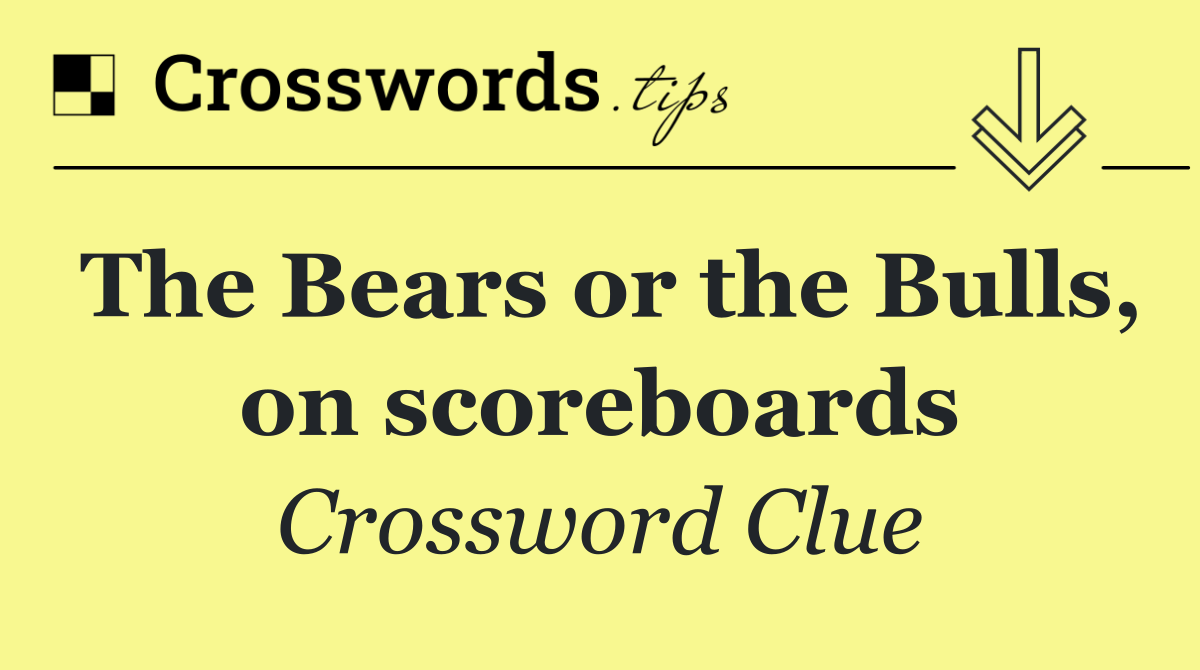 The Bears or the Bulls, on scoreboards