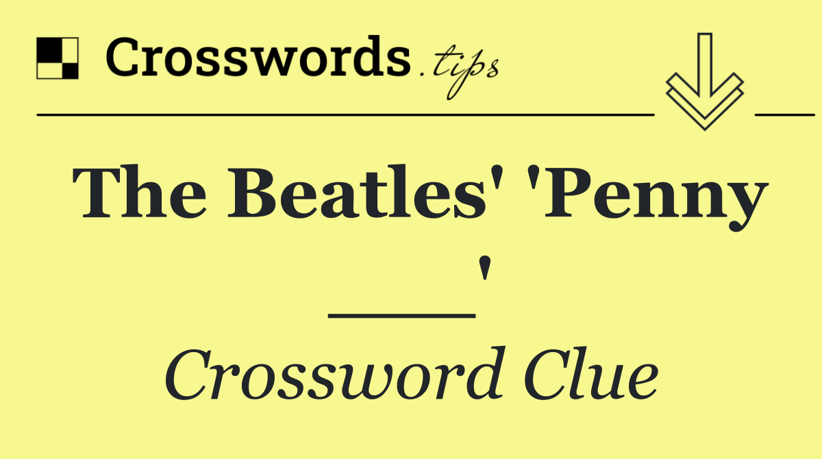 The Beatles' 'Penny ___'