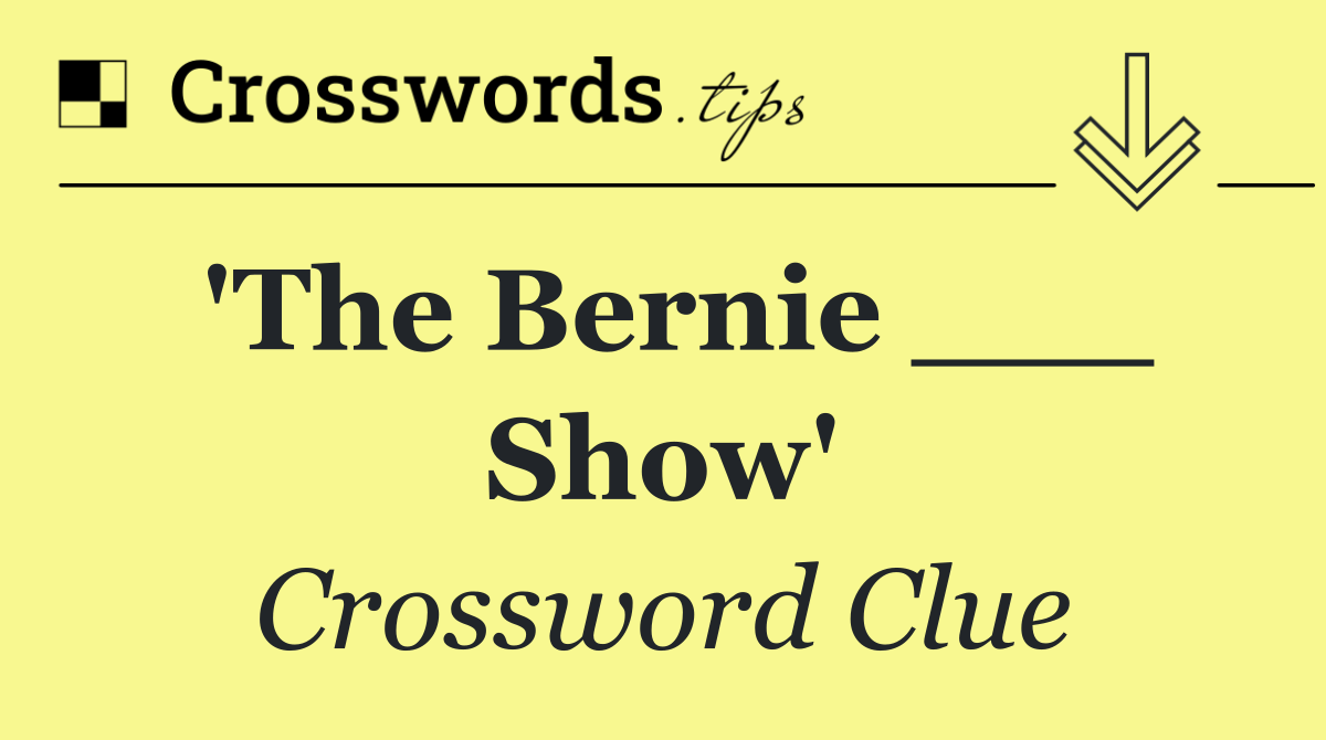 'The Bernie ___ Show'