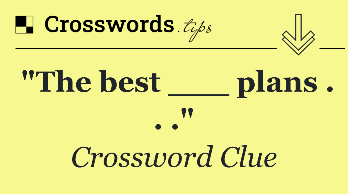 "The best ___ plans . . ."