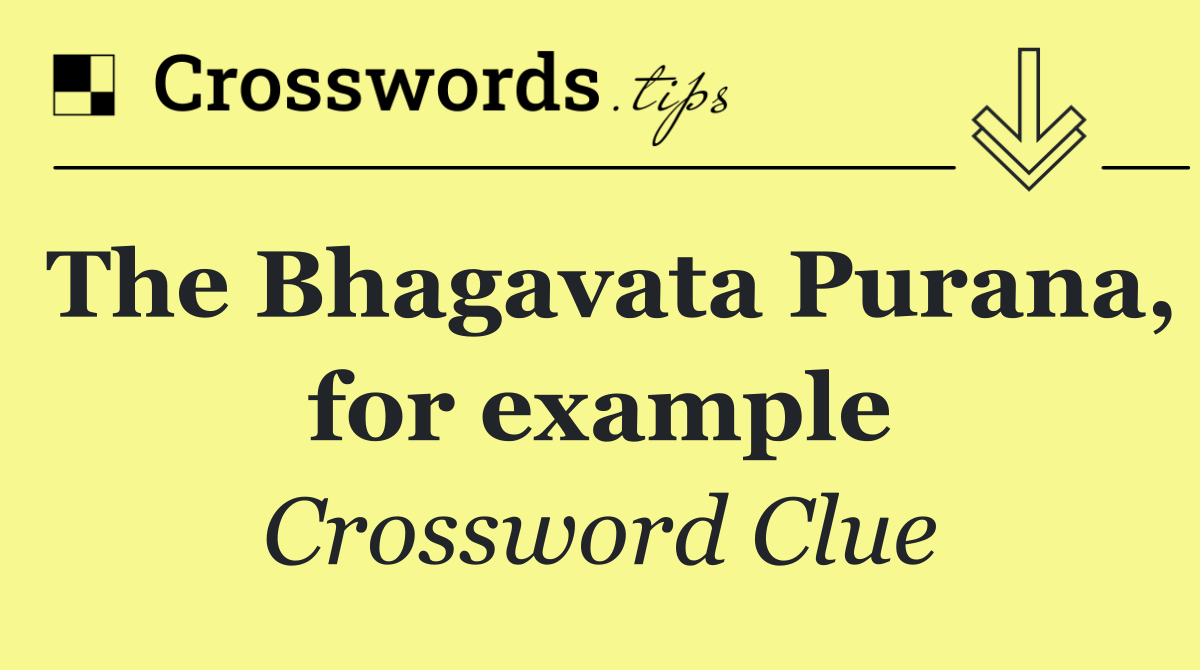 The Bhagavata Purana, for example