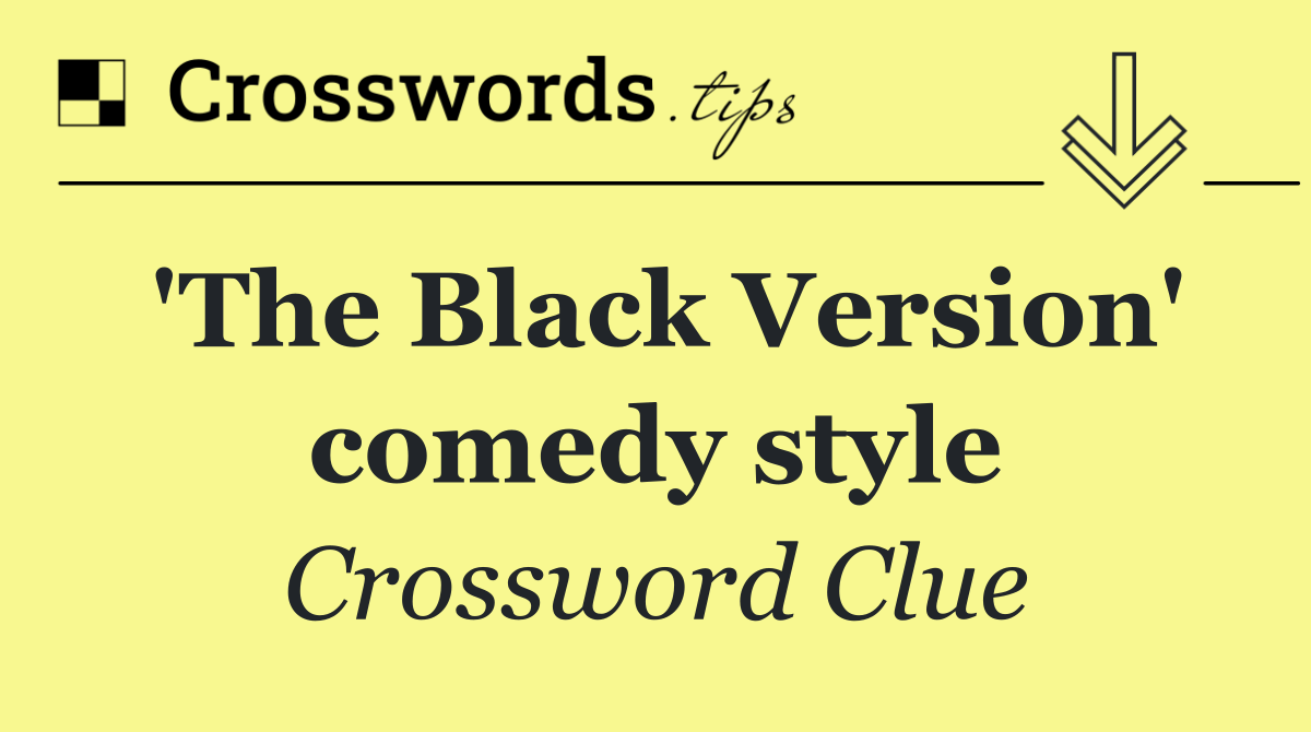 'The Black Version' comedy style