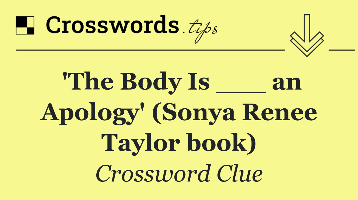 'The Body Is ___ an Apology' (Sonya Renee Taylor book)