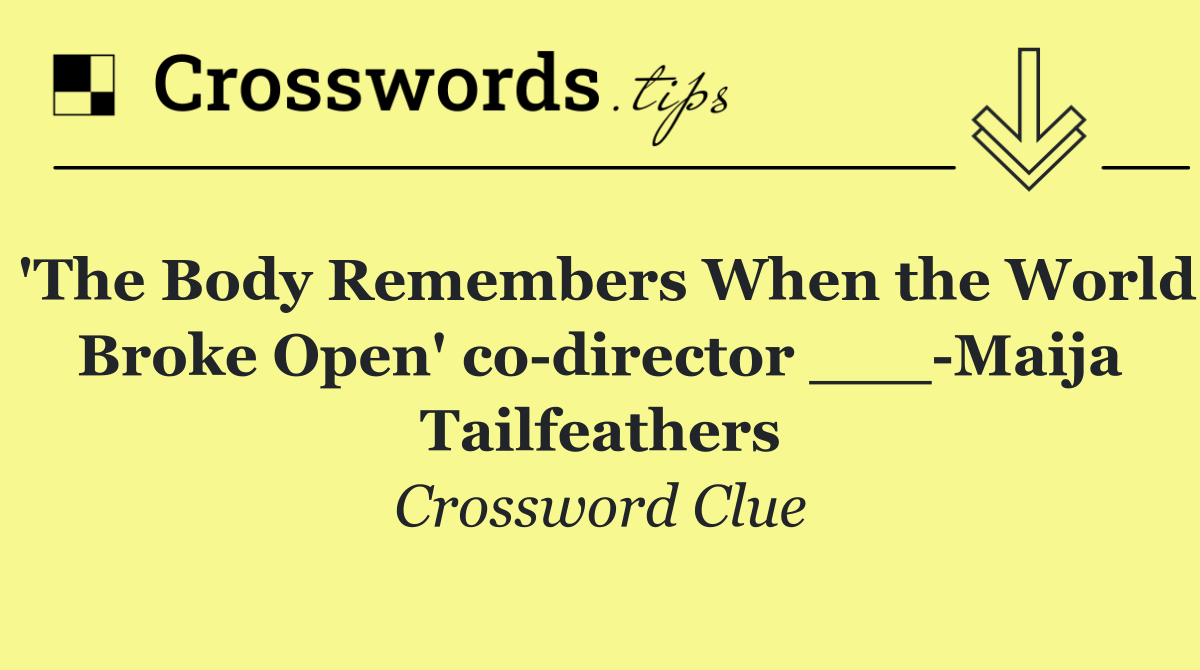 'The Body Remembers When the World Broke Open' co director ___ Maija Tailfeathers