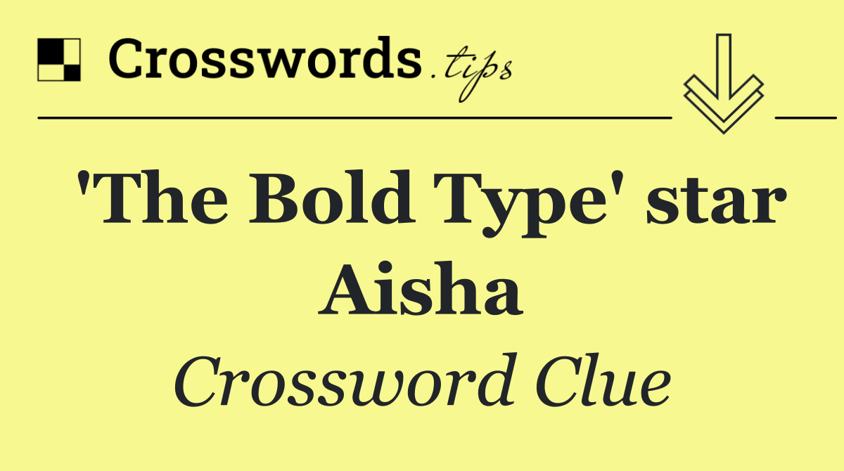 'The Bold Type' star Aisha