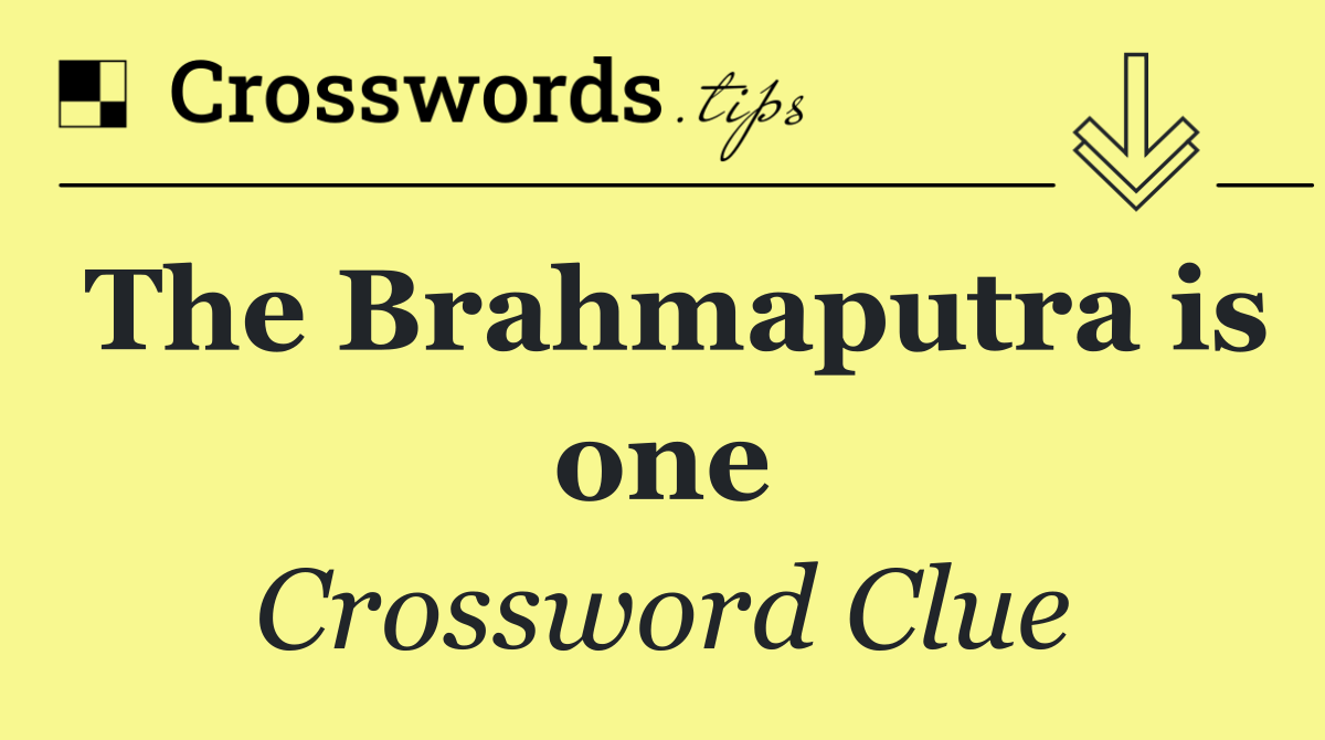 The Brahmaputra is one