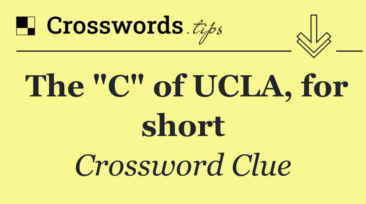 The "C" of UCLA, for short