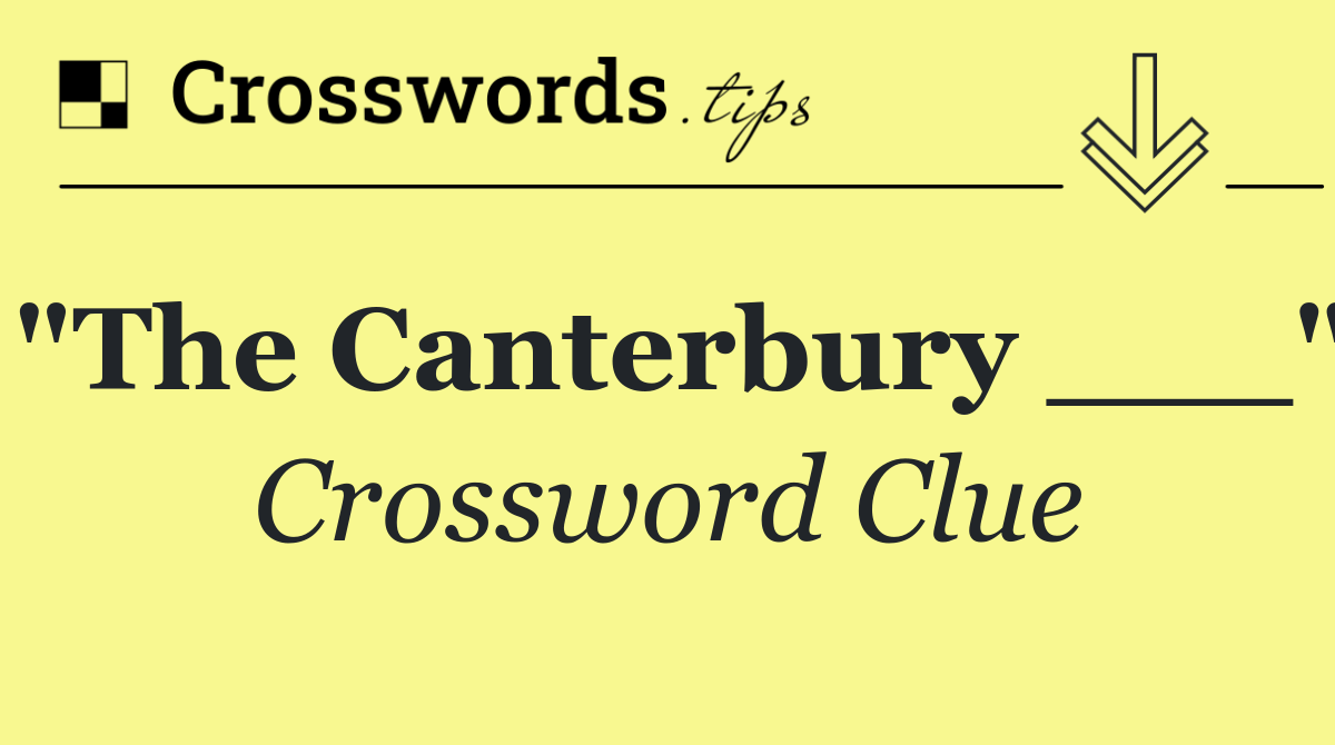 "The Canterbury ___"