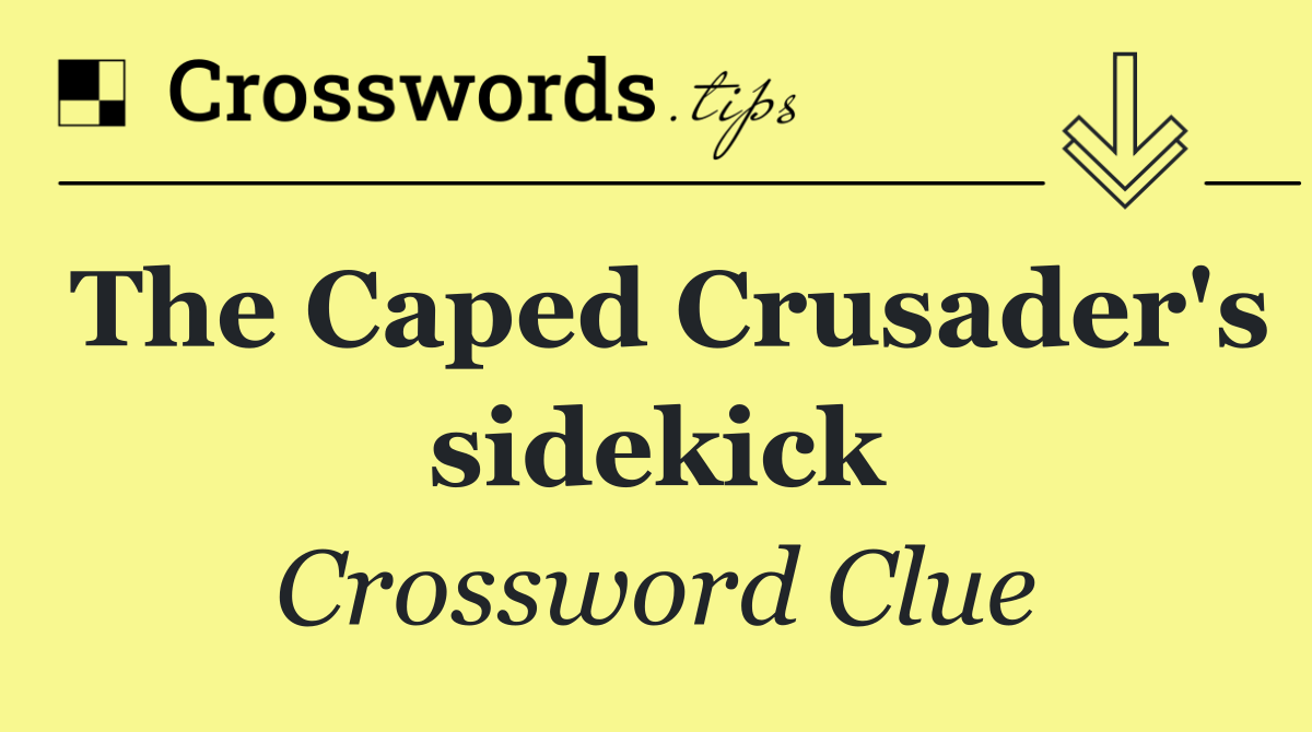 The Caped Crusader's sidekick