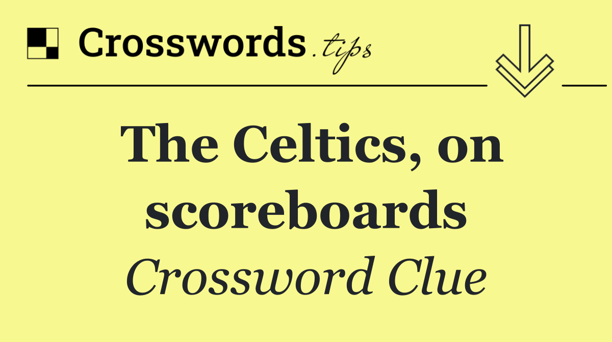 The Celtics, on scoreboards