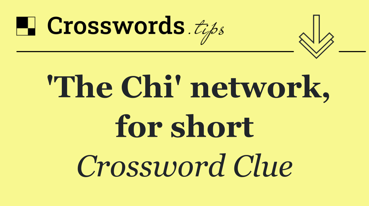 'The Chi' network, for short