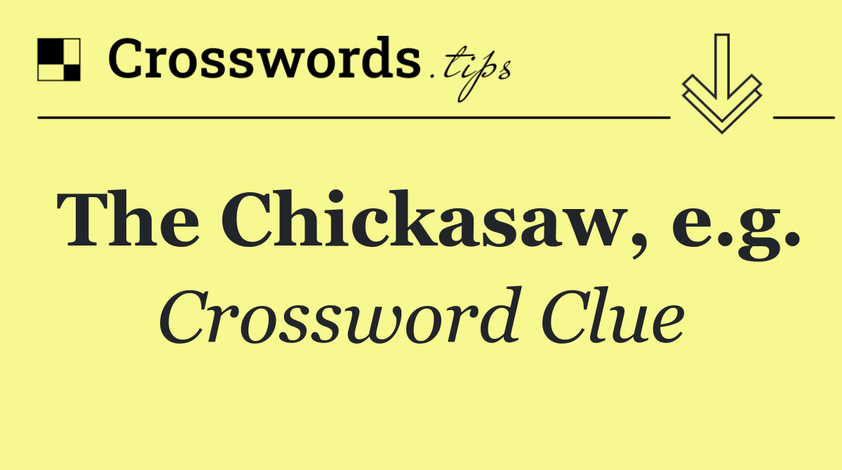The Chickasaw, e.g.