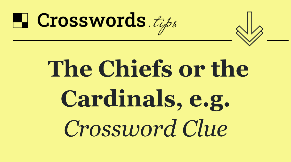 The Chiefs or the Cardinals, e.g.