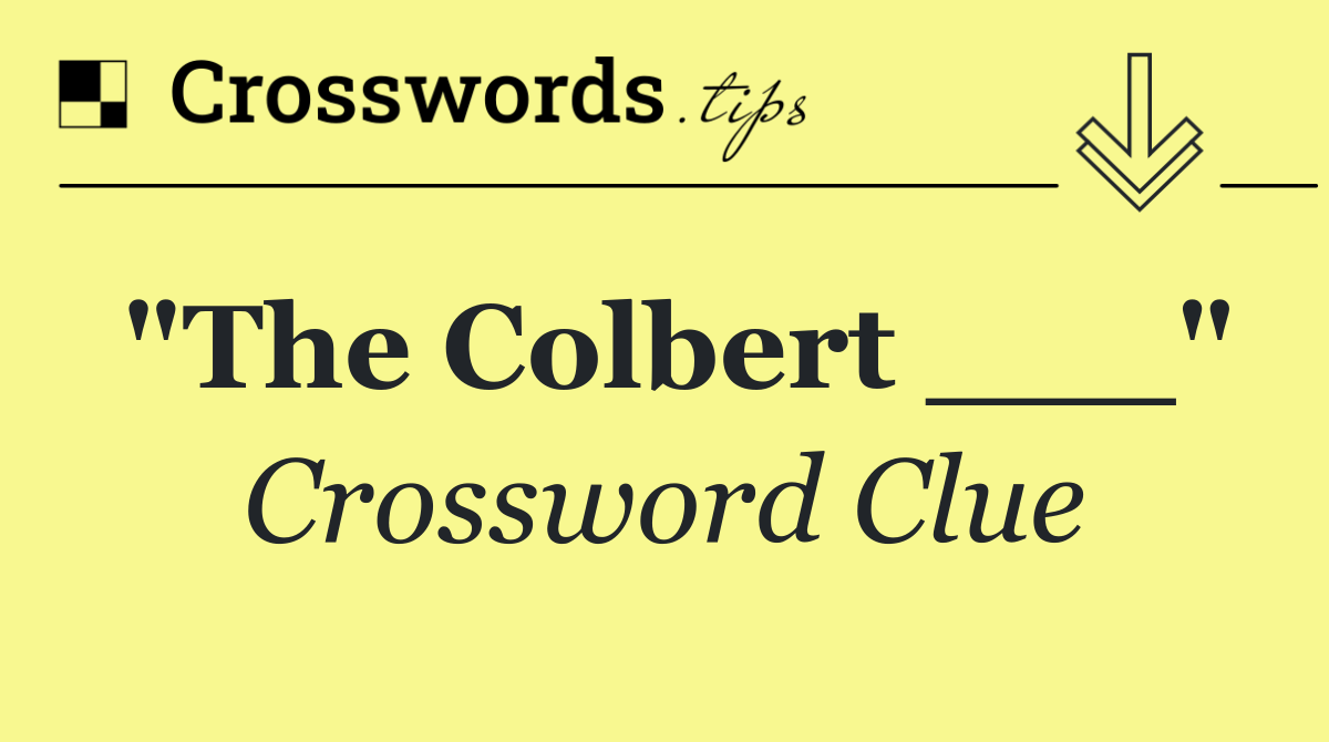 "The Colbert ___"