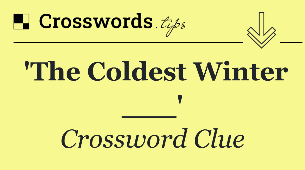 'The Coldest Winter ___'