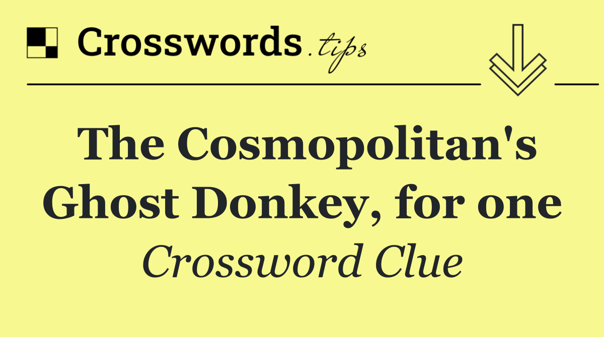 The Cosmopolitan's Ghost Donkey, for one