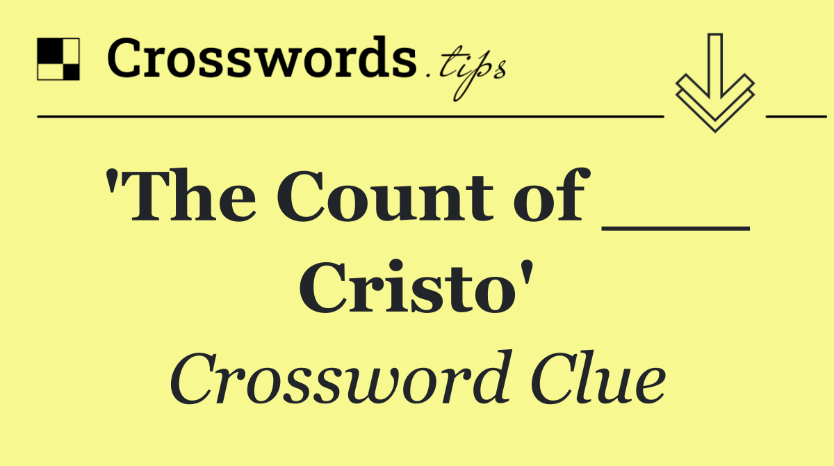 'The Count of ___ Cristo'