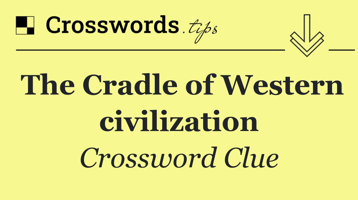 The Cradle of Western civilization