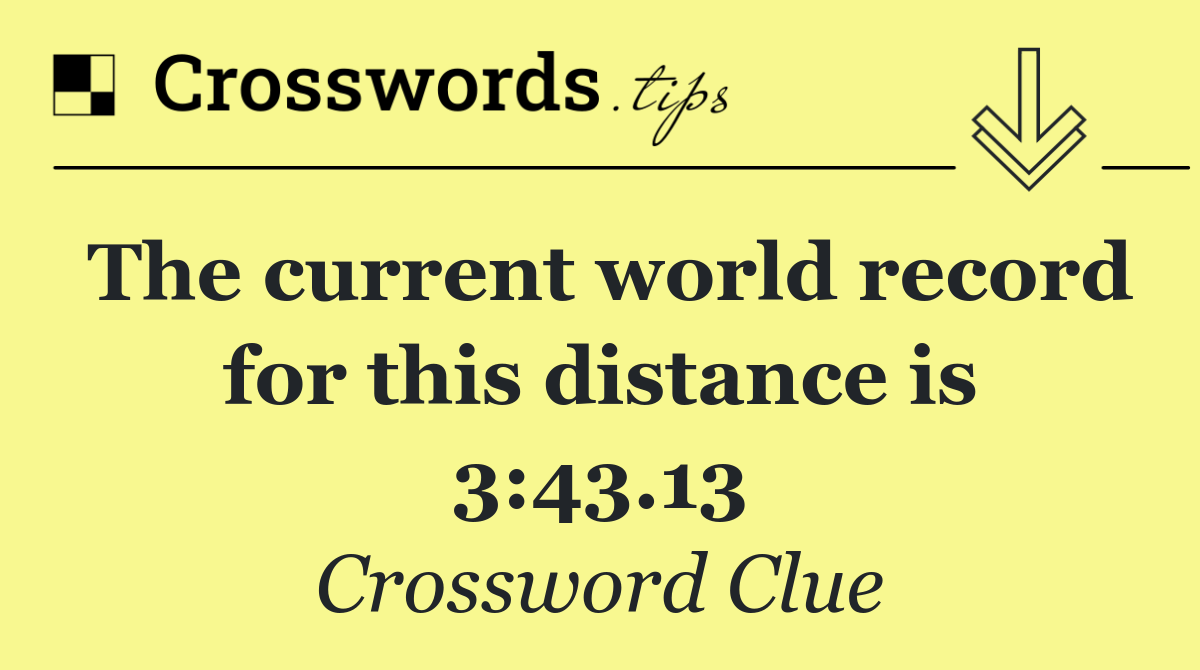 The current world record for this distance is 3:43.13