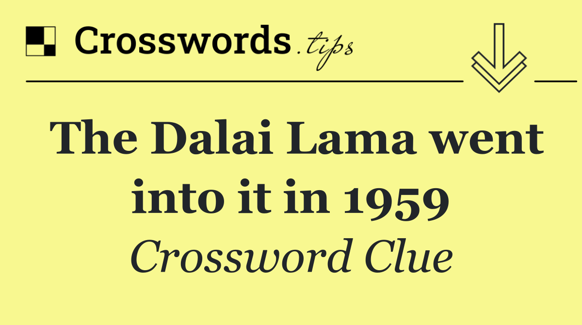 The Dalai Lama went into it in 1959