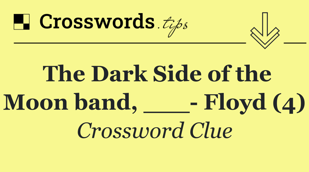 The Dark Side of the Moon band, ___  Floyd (4)