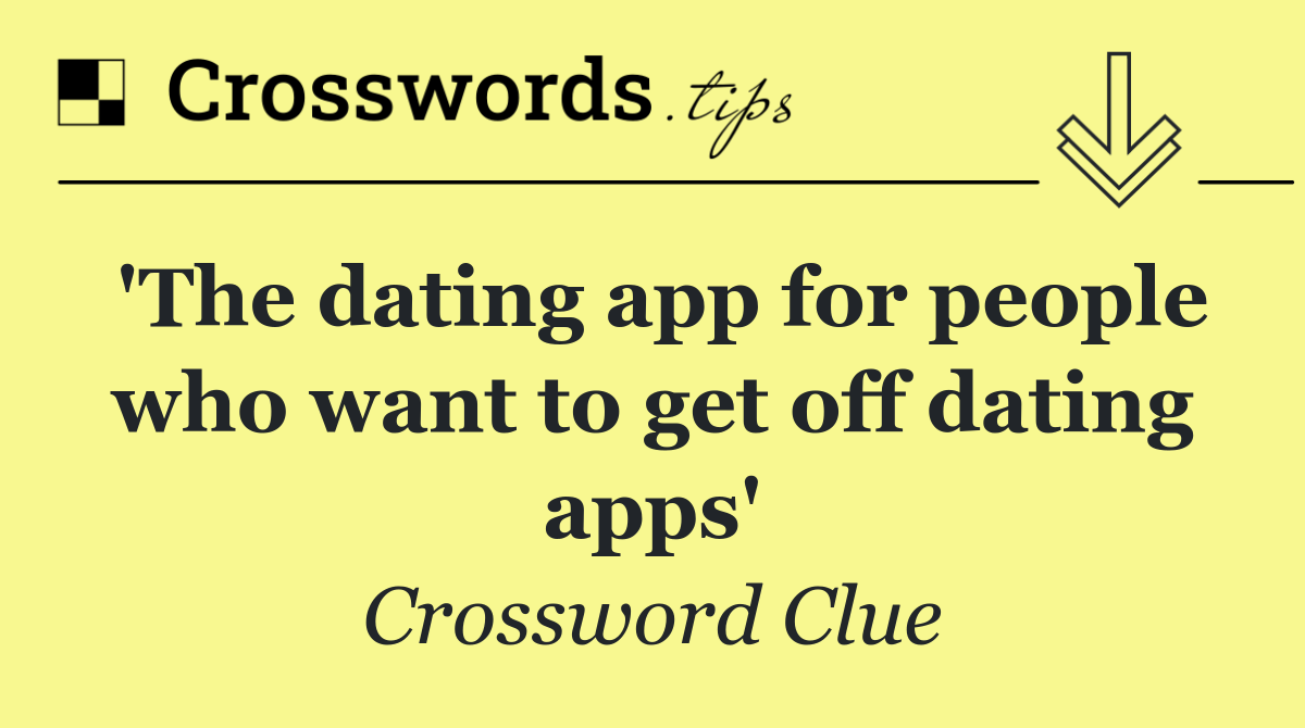 'The dating app for people who want to get off dating apps'