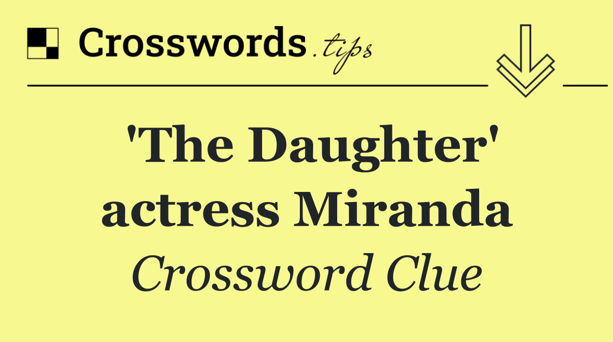 'The Daughter' actress Miranda