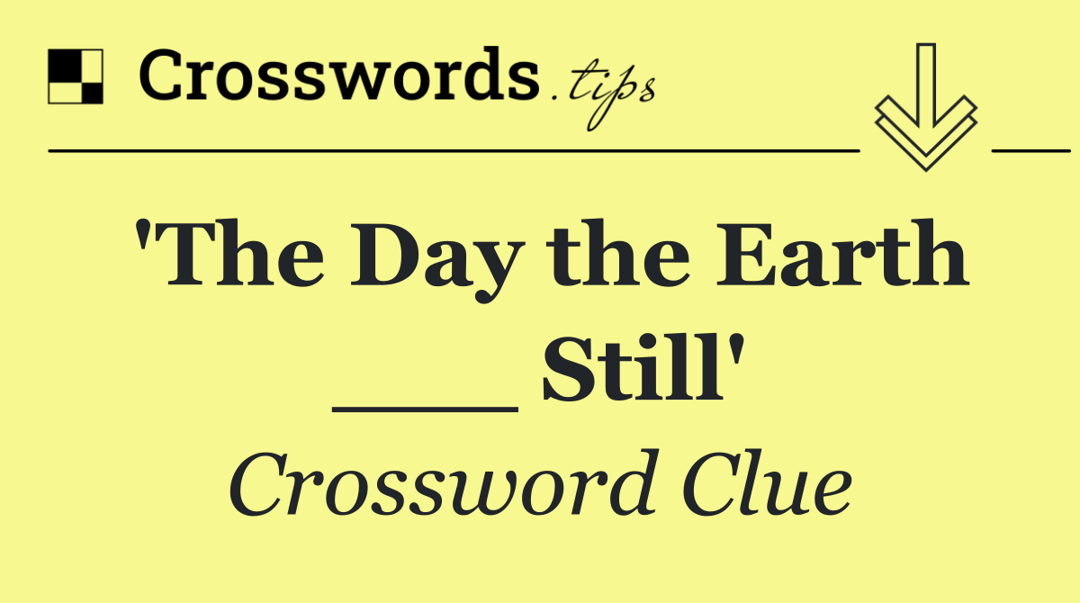 'The Day the Earth ___ Still'