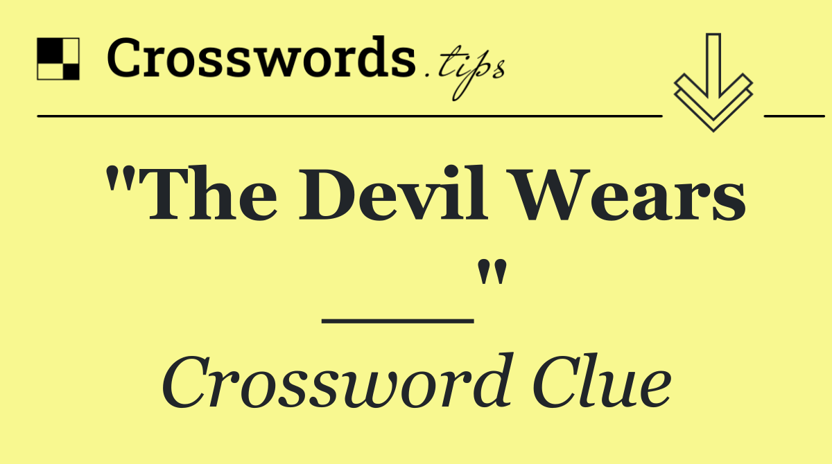 "The Devil Wears ___"