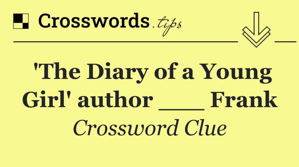 'The Diary of a Young Girl' author ___ Frank
