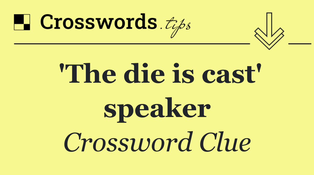 'The die is cast' speaker