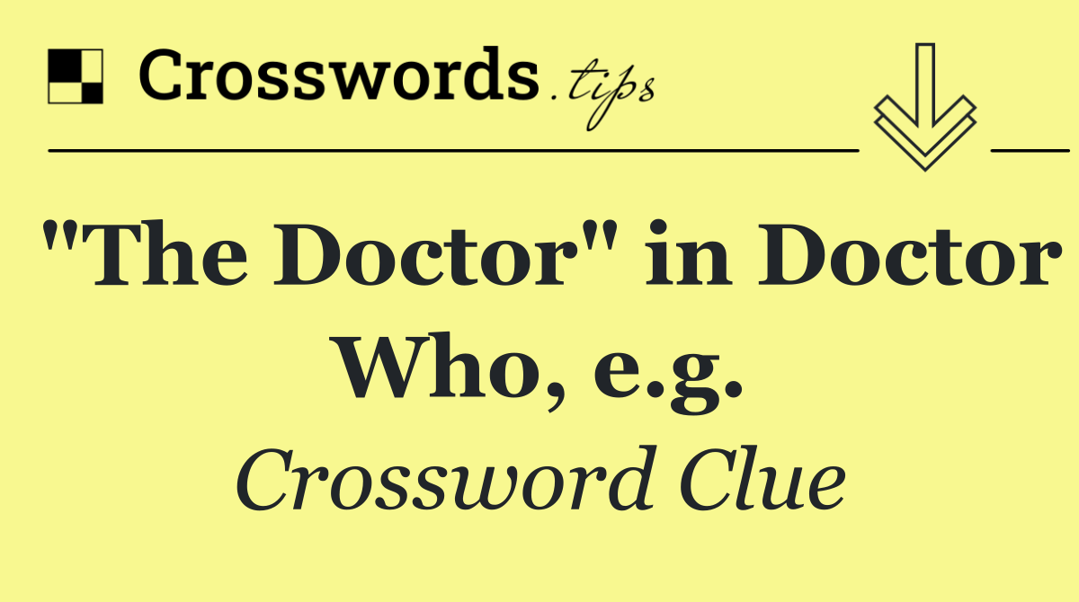 "The Doctor" in Doctor Who, e.g.
