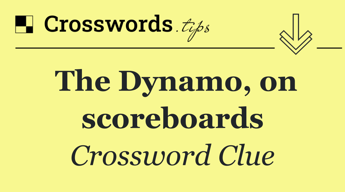 The Dynamo, on scoreboards