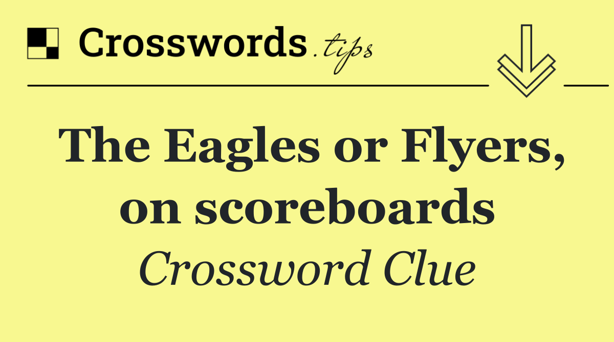 The Eagles or Flyers, on scoreboards
